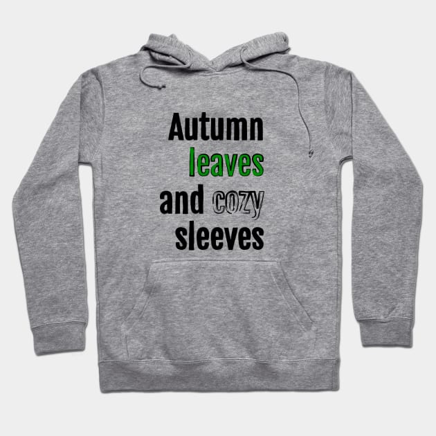 Autumn leaves and cozy sleeves Hoodie by QuotopiaThreads